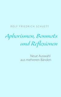 Aphorismen, Bonmots und Reflexionen - Rolf  Friedrich Schuett - ebook