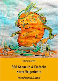 300 Schnelle & Einfache Kartoffelgerichte - Heidi Dietzel - ebook