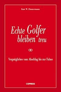 Echte Golfer bleiben treu - Kurt W. Zimmermann - ebook