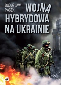Wojna hybrydowa na Ukrainie - Bogusław Pacek - książka