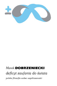 Deficyt zaufania do świata. Polska filozofia wobec współczesności - Marek Dobrzeniecki - ebook + książka
