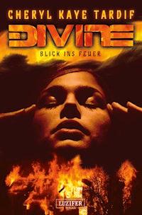 DIVINE - BLICK INS FEUER - Cheryl Kaye Tardif - ebook