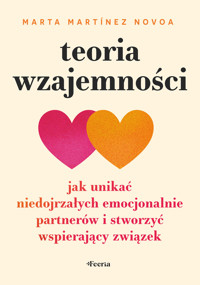 Teoria wzajemności. Jak unikać niedojrzałych emocjonalnie partnerów i stworzyć wspierający związek - Marta Martínez-Novoa - ebook + książka