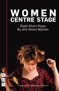 Women Centre Stage: Eight Short Plays By and About Women - Various - ebook