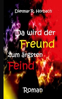 Da wird der Freund zum ärgsten Feind - Dietmar R. Horbach - ebook