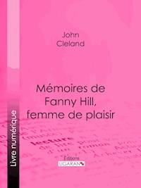 Mémoires de Fanny Hill, femme de plaisir - Ligaran - ebook