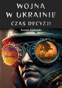 Wojna w Ukrainie. Czas decyzji - Sadowski Roman - książka