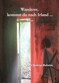 Wanderer, kommst du nach Irland ... - Christian Bulwien - ebook