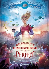 Rätselhafte Ereignisse in Perfect (Band 1) - Hüter der Fantasie - Helena Duggan - ebook