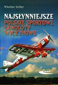 Najsłynniejsze polskie sportowe samoloty wyczynowe - Wiesław Schier - książka