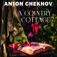 A Country Cottage: The Short stories by Anton Chekhov - Anton Chekhov - audiobook