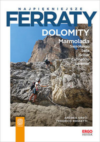 Najpiękniejsze ferraty. Dolomity. Marmolada. Sassolungo. Sella. Sciliar. Catinaccio. Latemar - Andrea Greci, Federico Rossetti - książka