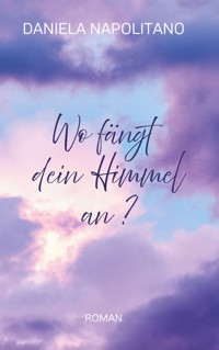 Wo fängt dein Himmel an? - Daniela Napolitano - ebook