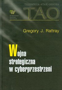 Wojna strategiczna w cyberprzestrzeni - Rattray Gregory J. - książka