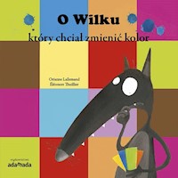 O Wilku który chciał zmienić kolor - Lallemand Orianne - książka