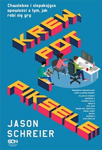 Krew, pot i piksele. Chwalebne i niepokojące opowieści o tym, jak robi się gry - Jason Schreier - ebook