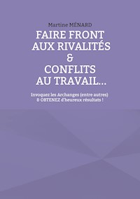 Faire front aux rivalités & conflits au travail... - Martine Ménard - ebook
