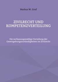 Zivilrecht und Kompetenzverteilung - Markus W. Grof - ebook