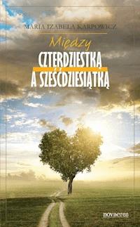 Między czterdziestką a sześćdziesiątką - Maria Izabela Karpowicz - ebook