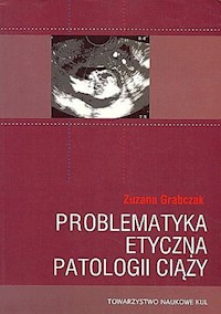 Problematyka etyczna patologii ciąży - Grabczak Zuzana - książka
