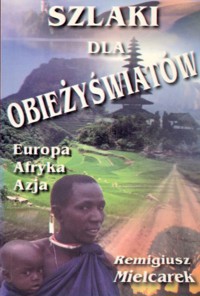 Szlaki dla obieżyświatów: Europa, Afryka, Azja - Remigiusz Mielcarek - ebook