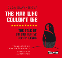 The Man Who Couldn't Die: The Tale of an Authentic Human Being - Olga Slavnikova - audiobook