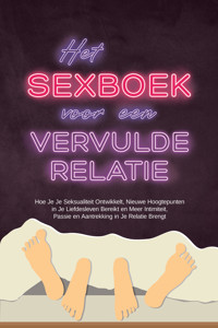 Het Sexboek voor een Vervulde Relatie: Hoe Je Je Seksualiteit Ontwikkelt, Nieuwe Hoogtepunten in Je Liefdesleven Bereikt en Meer Intimiteit, Passie en Aantrekking in Je Relatie Brengt - Alina Lehnhardt - ebook