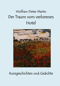 Der Traum vom verlorenen Hotel - Wolfram Dieter Martin - ebook