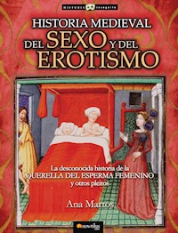 Historia medieval del sexo y del erotismo - Ana Martos Rubio - ebook