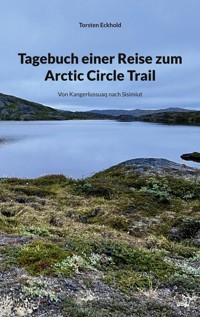 Tagebuch einer Reise zum Arctic Circle Trail - Torsten Eckhold - ebook