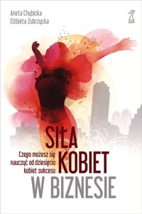 Siła kobiet w biznesie - Elżbieta Zubrzycka, Chybicka Aneta - ebook + książka
