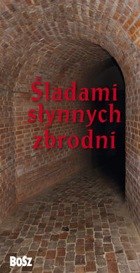 Śladami słynnych zbrodni - Kunicki Kazimierz, Ławecki Tomasz, Olchowik-Adamowska Liliana - książka