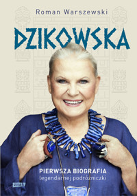 Dzikowska. Pierwsza biografia legendarnej podróżniczki - Roman Warszewski - ebook