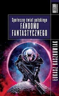 Społeczny świat polskiego fandomu fantastycznego - Kaszkowiak Łukasz - książka