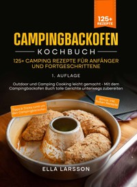 Campingbackofen Kochbuch – 125+ Camping Rezepte für Anfänger und Fortgeschrittene - Ella Larsson - ebook