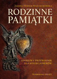 Rodzinne pamiątki. Osobliwy przewodnik dla kolekcjonerów - Joanna Hübner-Woyciechowska - książka