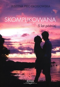 Skomplikowana 5 lat później - Piec-Głogowska Justyna - książka