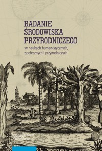 Badanie środowiska przyrodniczego w naukach humanistycznych, społecznych i przyrodniczych -  - książka