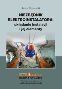 Niezbędnik elektroinstalatora: układanie instalacji i jej elementy - Janusz Strzyżewski - ebook
