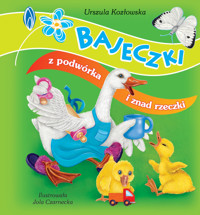 Bajeczki z podwórka i znad rzeczki - Urszula Kozłowska, Jolanta Czarnecka (ilustr.) - ebook + książka