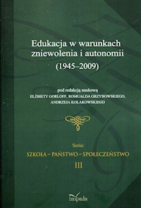 Edukacja w warunkach zniewolenia i autonomii 1945-2009 -  - książka