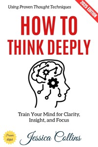 How to Think Deeply: - Jessica Collins - ebook