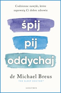 Śpij, pij i oddychaj. Codzienne nawyki, które zapewnią ci dobre zdrowie - Dr Michael Breus - ebook