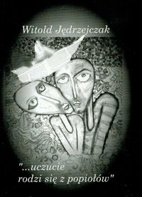 Uczucie rodzi się z popiołów - Jędrzejczak Witold - książka