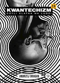 Kwantechizm 2.0 czyli klatka na ludzi - Andrzej Dragan - książka