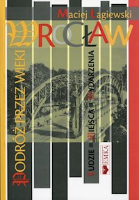 Wrocław Podróż przez wieki - Łagiewski Maciej - książka