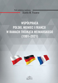 Współpraca Polski, Niemiec i Francji w ramach Trójkąta Weimarskiego (1991-2021) -  - książka