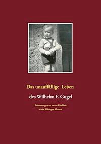 Das unauffällige Leben des Wilhelm F. Gugel - Wilhelm F. Gugel - ebook