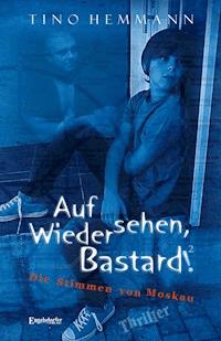 Auf Wiedersehen, Bastard! (Proshchay, ublyudok!) 2 - Die Stimmen von Moskau - Tino  Hemmann - ebook