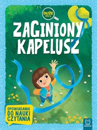 Zaginiony kapelusz. Duże litery. Opowiadania do nauki czytania - zbiorowa praca - książka
